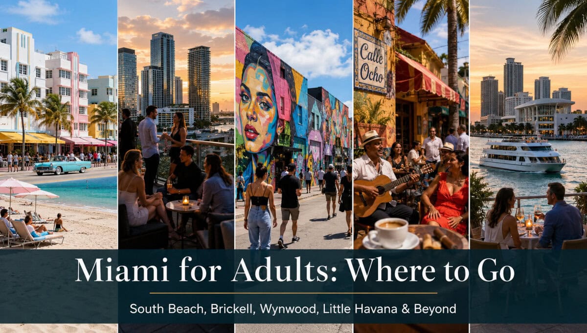 Miami for Adults: Best Nightlife, Food, Culture, Beaches and No-Club Ideas 9 Miami neighborhoods for adults including South Beach, Brickell, Wynwood, Little Havana, and Downtown Miami